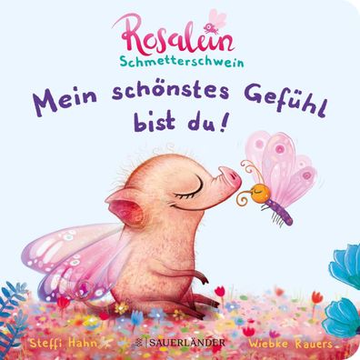 Rosalein Schmetterschwein: Mein sch?nstes Gef?hl bist du!, Steffi Hahn
