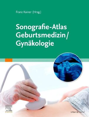 Sonografie-Atlas Geburtsmedizin/ Gyn?kologie, Franz Kainer