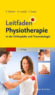 Leitfaden Physiotherapie in der Orthop?die und Traumatologie, Frank Diemer