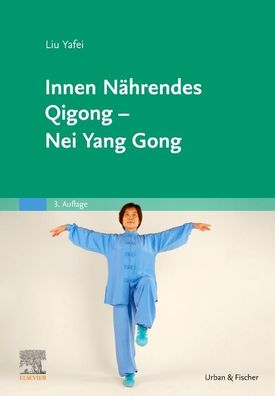 Innen N?hrendes Qigong - Nei Yang Gong, Yafei Liu