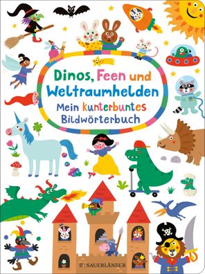 Dinos, Feen und Weltraumhelden: Mein kunterbuntes Bildw?rterbuch, Nastja Ho ...