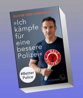 Ich k?mpfe f?r eine bessere Polizei? - #Better Police, Oliver von Dobrowol ...