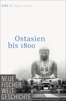 Neue Fischer Weltgeschichte. Band 13. Ostasien bis 1800, Dieter Kuhn