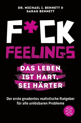 Fuck Feelings - Das Leben ist hart, sei h?rter, Michael I. Bennett