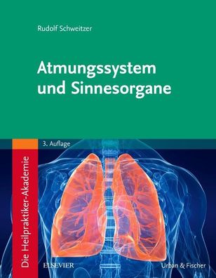 Die Heilpraktiker-Akademie. Atmungssystem und Sinnesorgane, Rudolf Schweitz ...