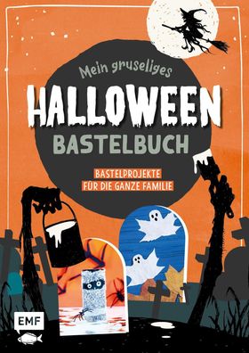 Mein gruseliges Halloween-Bastelbuch - ?ber 30 schaurig-sch?ne Projekte f?r ...