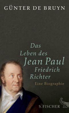 Das Leben des Jean Paul Friedrich Richter, G?nter Bruyn