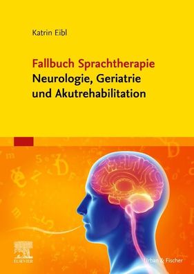 Fallbuch Sprachtherapie Neurologie, Geriatrie und Akutrehabilitation, Katri ...