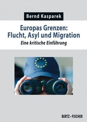 Europas Grenzen: Flucht, Asyl und Migration, Bernd Kasparek
