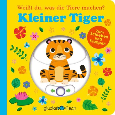 Gl?cksfisch: Wei?t du, was die Tiere machen? Kleiner Tiger (Tier-Buch mit S ...