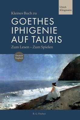 Kleines Buch zu Goethes Iphigenie auf Tauris, Ulrich Klingmann