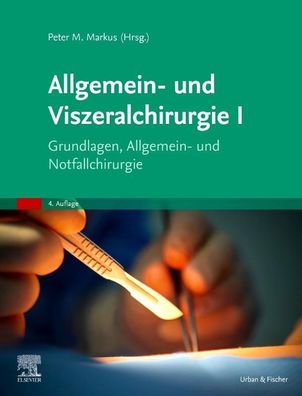 Allgemein- und Viszeralchirurgie I: Grundlagen, Allgemein- und Notfallchiru ...