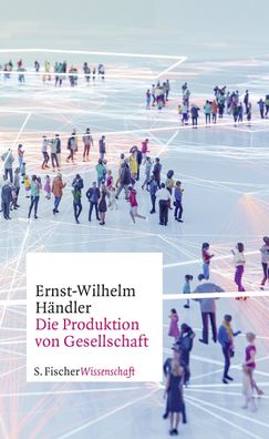 Die Produktion von Gesellschaft, Ernst-Wilhelm H?ndler