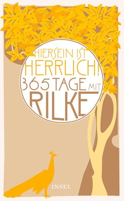 Hiersein ist herrlich."" 365 Tage mit Rilke, Rainer Maria Rilke