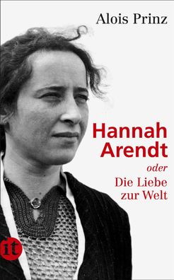 Hannah Arendt oder Die Liebe zur Welt, Alois Prinz