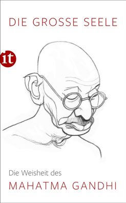 Die gro?e Seele - Die Weisheit des Mahatma Gandhi, Mahatma Gandhi