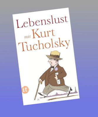 Lebenslust mit Kurt Tucholsky, Kurt Tucholsky