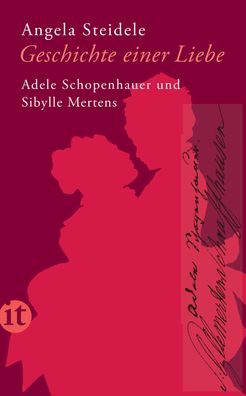 Geschichte einer Liebe: Adele Schopenhauer und Sibylle Mertens, Angela Stei ...