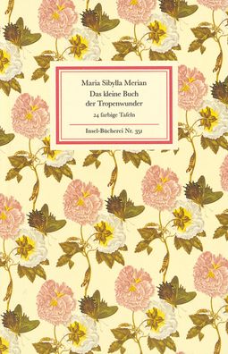 Das kleine Buch der Tropenwunder, Maria Sibylla Merian
