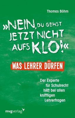 Nein, du gehst jetzt nicht aufs Klo"" - Was Lehrer d?rfen, Thomas B?hm