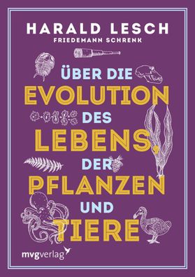 ber die Evolution des Lebens, der Pflanzen und Tiere, Harald Lesch