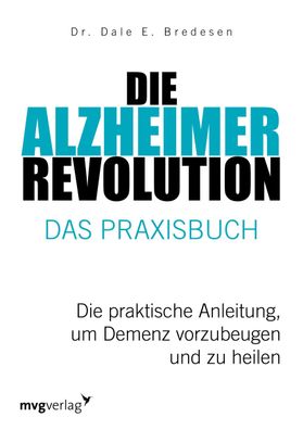 Die Alzheimer-Revolution - Das Praxisbuch, Dale E. Bredesen