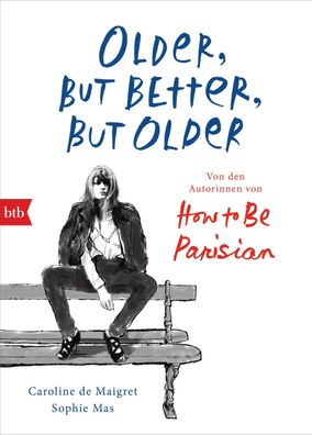 Older, but Better, but Older: Von den Autorinnen von How to Be Parisian Whe ...
