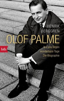 Olof Palme - Vor uns liegen wunderbare Tage, Henrik Berggren