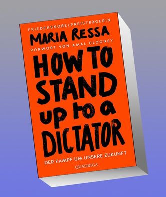 HOW TO STAND UP TO A Dictator - Deutsche Ausgabe. Von der Friedensnobelprei ...