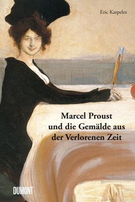 Marcel Proust und die Gem?lde aus der Verlorenen Zeit, Eric Karpeles