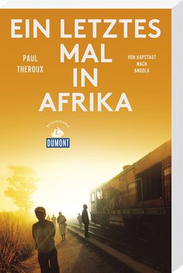 Ein letztes Mal in Afrika (DuMont Reiseabenteuer), Paul Theroux