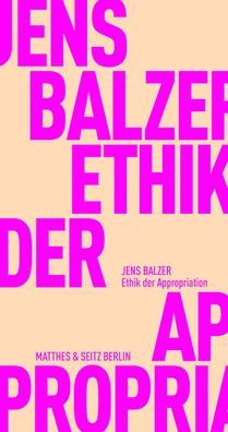 Ethik der Appropriation, Jens Balzer