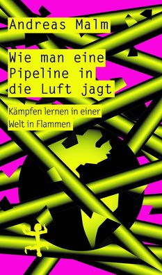 Wie man eine Pipeline in die Luft jagt, Andreas Malm