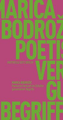 Poetische Vernunft im Zeitalter gusseiserner Begriffe, Marica Bodrozic