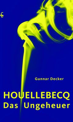 Houellebecq, das Ungeheuer, Gunnar Decker