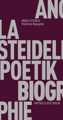 Poetik der Biographie, Angela Steidele