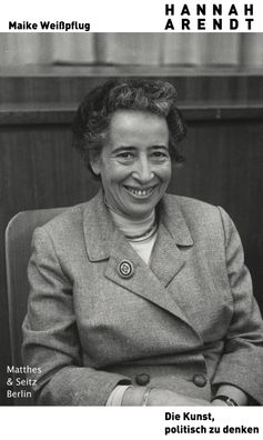 Hannah Arendt. Die Kunst, politisch zu denken, Maike Wei?pflug