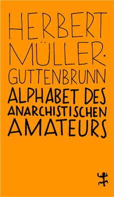 Alphabet des anarchistischen Amateurs, Herbert M?ller-Guttenbrunn