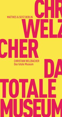 Das totale Museum, Christian Welzbacher