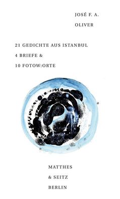 21 Gedichte aus Istanbul 4 Briefe & 10 Fotow: orte, Jos? F. A. Oliver