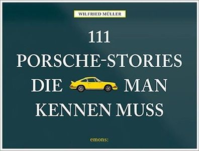 111 Porsche-Stories die man kennen muss, Wilfried M?ller