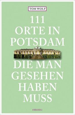 111 Orte in Potsdam, die man gesehen haben muss, Tom Wolf