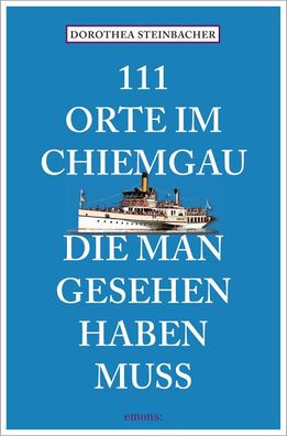 111 Orte im Chiemgau, die man gesehen haben muss, Dorothea Steinbacher