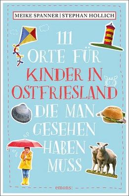 111 Orte f?r Kinder in Ostfriesland, die man gesehen haben muss, Stephan Ho ...