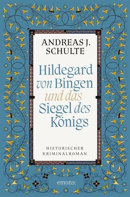 Hildegard von Bingen und das Siegel des K?nigs, Andreas J. Schulte