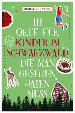 111 Orte f?r Kinder im Schwarzwald, die man gesehen haben muss, Muriel Brun ...
