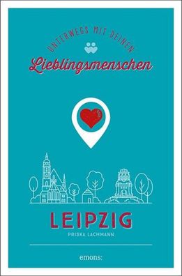 Leipzig. Unterwegs mit deinen Lieblingsmenschen, Priska Lachmann