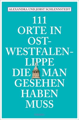 111 Orte in Ostwestfalen-Lippe, die man gesehen haben muss, Alexandra Schle ...