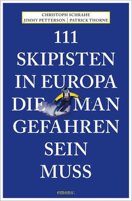 111 Skipisten in Europa, die man gefahren sein muss, Christoph Schrahe