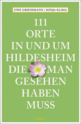 111 Orte in und um Hildesheim, die man gesehen haben muss, Uwe Grie?mann